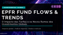🌎 EPFR Fund Flows & Trends: O Impacto das Tarifas e os Novos Rumos dos Investimentos Globais