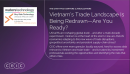 Vietnam’s Trade Landscape Is Being Redrawn - Are You Ready?